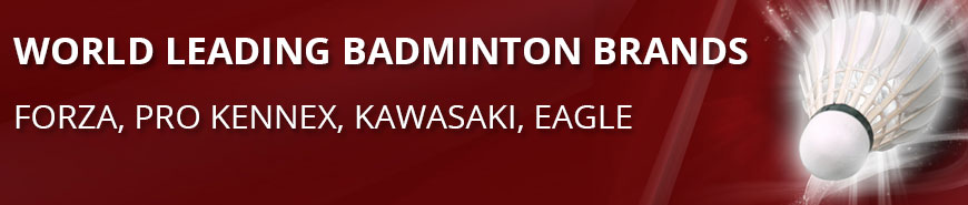 WORLD LEADING BADMINTON BRANDS FORZA, PRO KENNEX, KAWASAKI, EAGLE